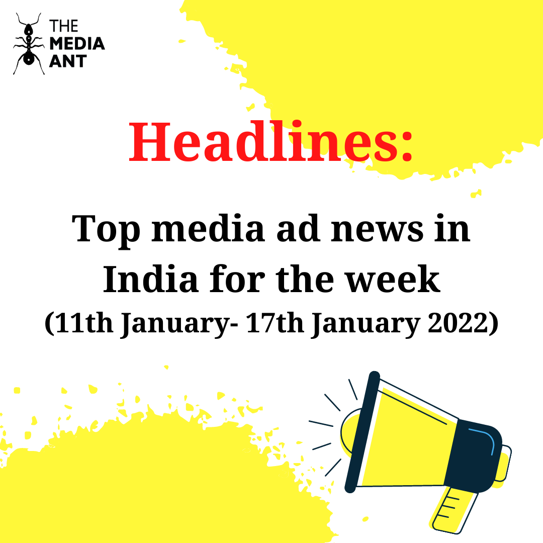 Headlines: Top media ad news in India for the week (Date: 11th January – 17th January 2022)